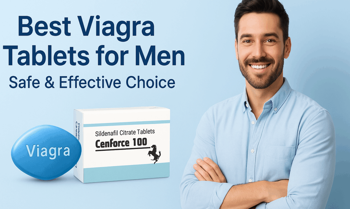 Best Viagra Tablets for Men – Safe & Effective Choice
